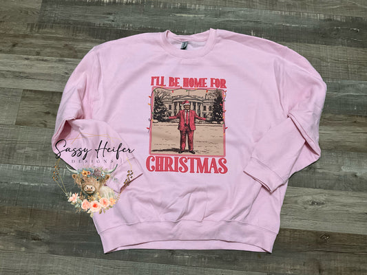 I’ll be home for Christmas Trump Sweatshirt