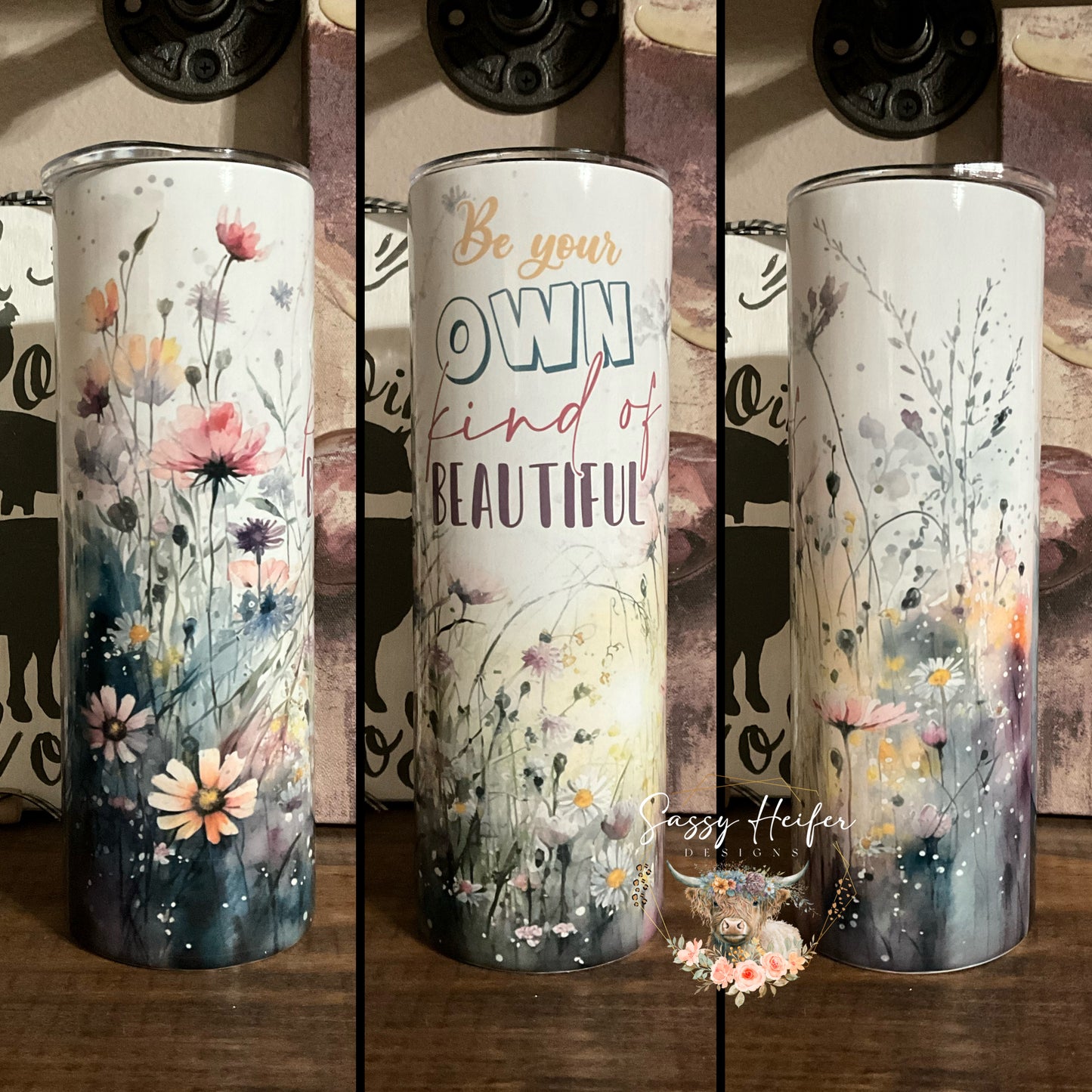 Be your own kind of beautiful tumbler