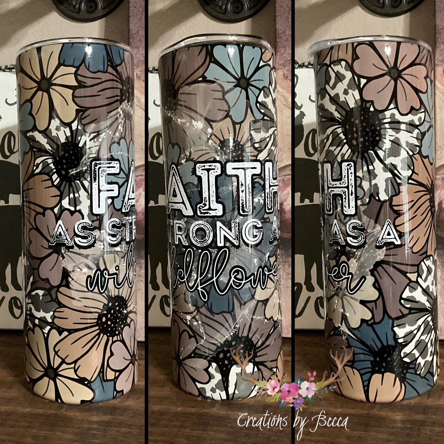 Faith as strong as a wildflower tumbler